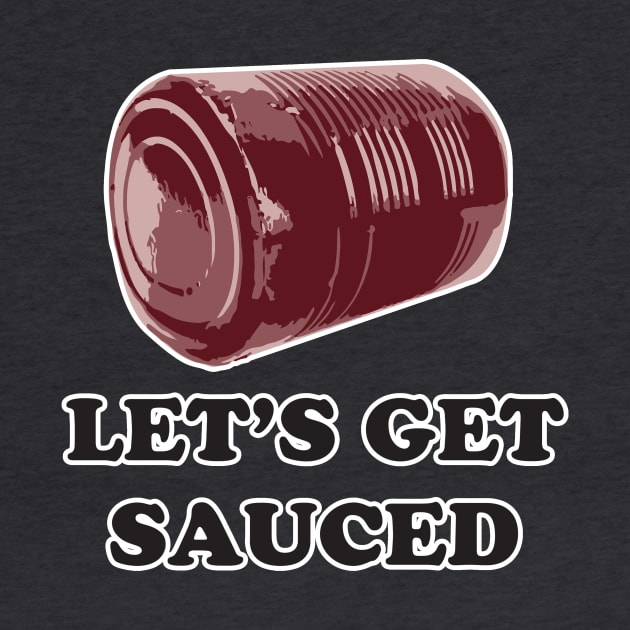 Let's get SAUCED! Funny friendsgiving, Thanksgiving, Christmas holiday by Shana Russell